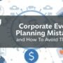 7 Corporate Event Planning Mistakes and How to Avoid Them