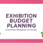 Don’t Go Broke: Exhibition Booth Budget Planning Mistakes to Avoid