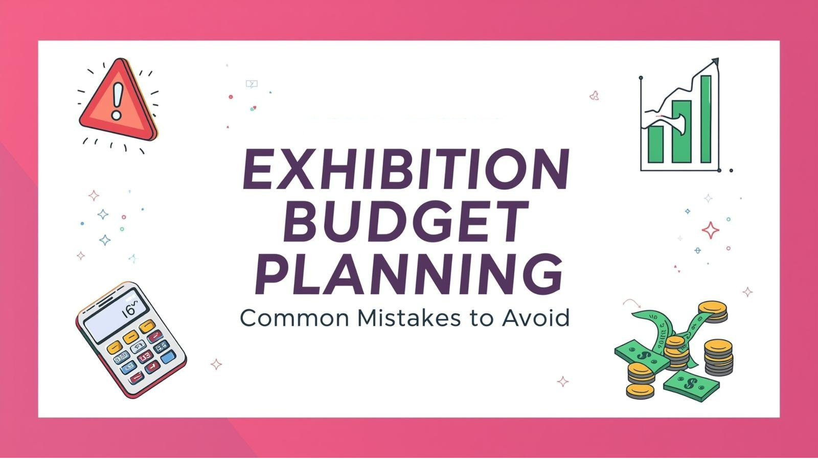 Don’t Go Broke: Exhibition Booth Budget Planning Mistakes to Avoid