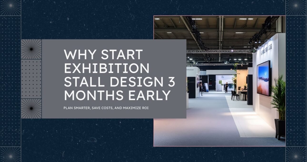 Plan Exhibition Stall Design 3 Months Early for ROI Success