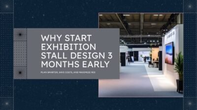 Plan Exhibition Stall Design 3 Months Early for ROI Success